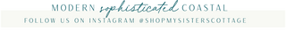 Modern, Sophisticated, Coastal, Follow us on Instagram @MySistersCottage
