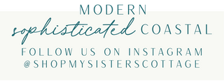 Modern, Sophisticated, Coastal, Follow us on Instagram @MySistersCottage