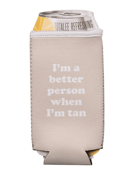 I'm a Better Person when I'm Tan Koozie