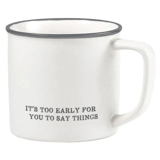 Too Early For You To Say Things Coffee Mug