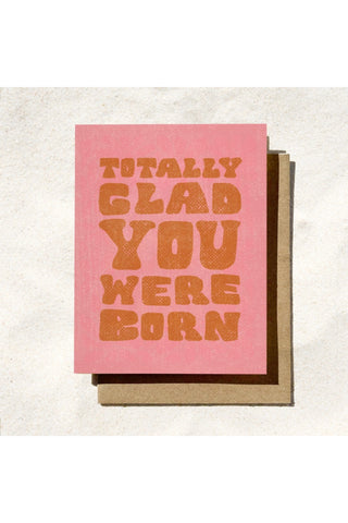 Totally Glad You Were Born Card