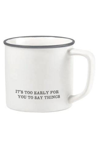 Too Early For You To Say Things Coffee Mug