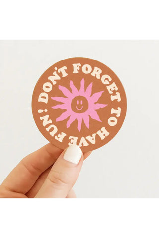 Don't Forget To Have Fun Sticker