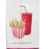 "Fries Before Guys" Towel