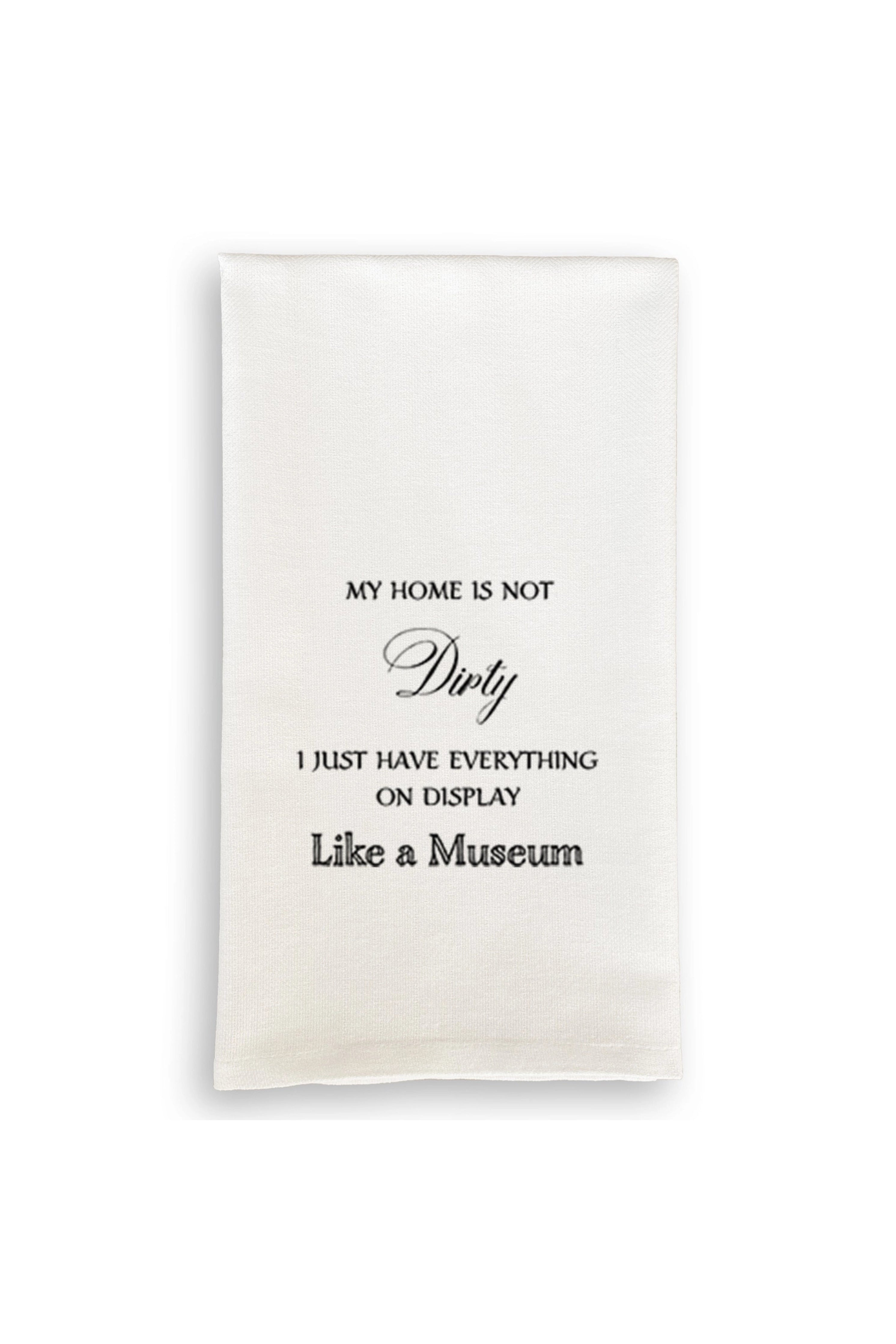 My Home Is Not Dirty Tea Towel