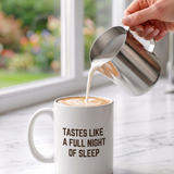 Tastes Like A Full Night's Sleep Coffee Mug